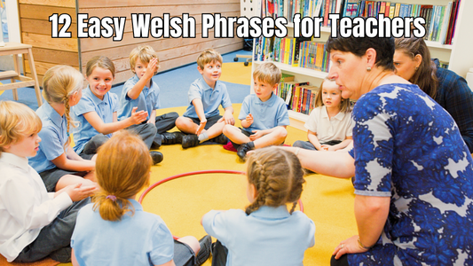 12 Easy Welsh Phrases for Teachers