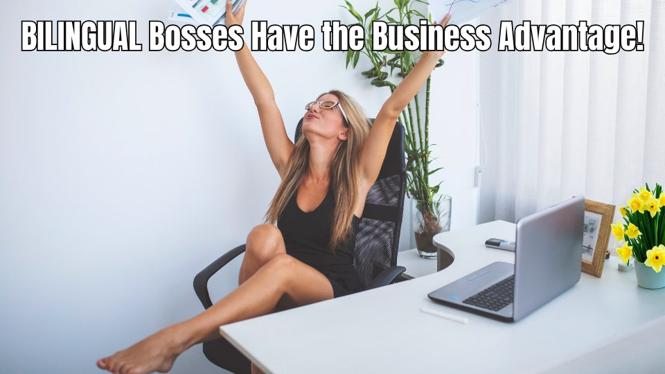 BILINGUAL Bosses Have the Business Advantage!